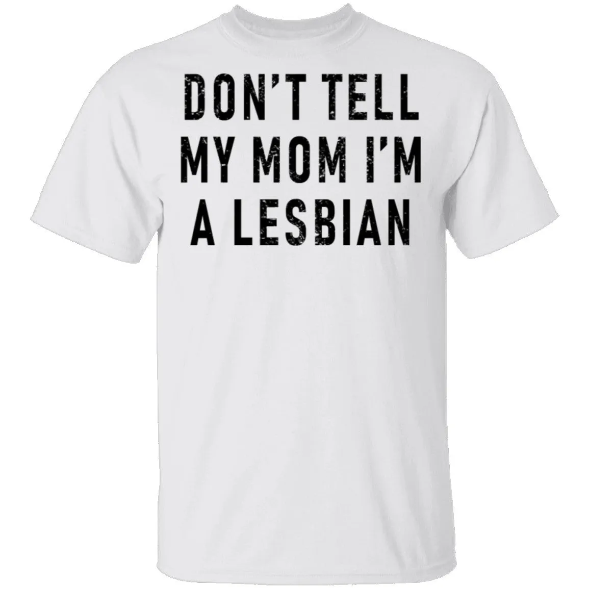 Don't Tell My Mom I'm A Lesbian T-Shirt